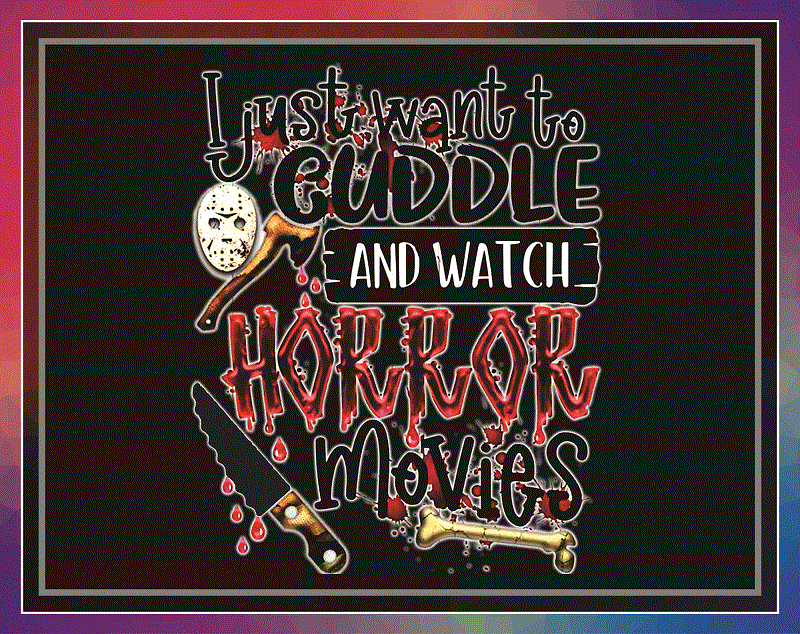 I Just Want To Cuddle and Watch Horror Movies png, Halloween PNG, Horror Halloween, Horror Movie, Horror Design, Digital download 1034787898
