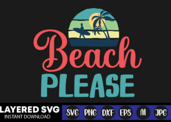 Beach Please Svg Vector T-shirt Design ,summer Svg Bundle, Beach Svg, Beach Life Svg, Summer Shirt Svg, Beach Shirt Svg, Beach Babe Svg, Summer Quote, Cricut Cut Files, Silhouette,summer Beach