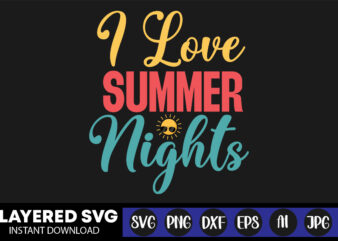 I Love Summer Nights Svg Vector T-shirt Design ,summer Svg Bundle, Beach Svg, Beach Life Svg, Summer Shirt Svg, Beach Shirt Svg, Beach Babe Svg, Summer Quote, Cricut Cut Files,