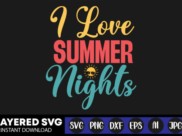 I love summer nights svg vector t-shirt design ,summer svg bundle, beach svg, beach life svg, summer shirt svg, beach shirt svg, beach babe svg, summer quote, cricut cut files,