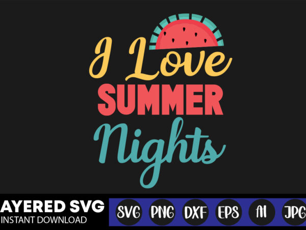 I love summer nights svg vector t-shirt design ,summer svg bundle, beach svg, beach life svg, summer shirt svg, beach shirt svg, beach babe svg, summer quote, cricut cut files,