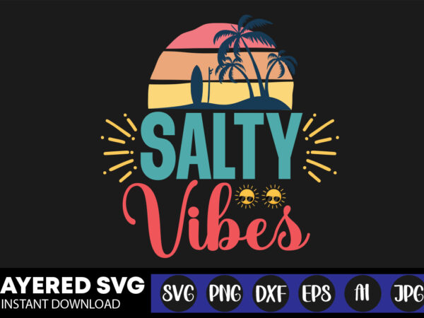 Salty vibes svg vector t-shirt design ,summer svg bundle, beach svg, beach life svg, summer shirt svg, beach shirt svg, beach babe svg, summer quote, cricut cut files, silhouette,summer beach