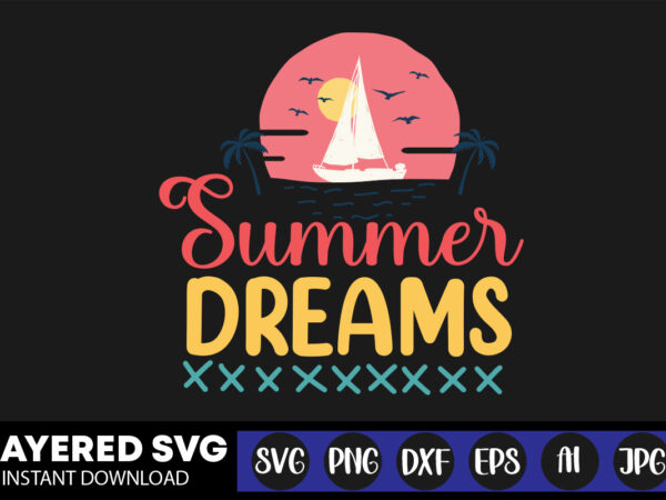 Summer dreams svg vector t-shirt design ,summer svg bundle, beach svg, beach life svg, summer shirt svg, beach shirt svg, beach babe svg, summer quote, cricut cut files, silhouette,summer beach