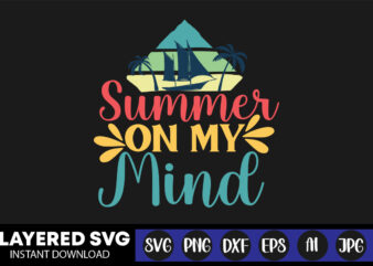 Summer On My Mind Svg Vector T-shirt Design ,summer Svg Bundle, Beach Svg, Beach Life Svg, Summer Shirt Svg, Beach Shirt Svg, Beach Babe Svg, Summer Quote, Cricut Cut Files,