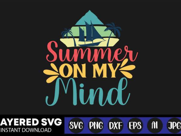 Summer on my mind svg vector t-shirt design ,summer svg bundle, beach svg, beach life svg, summer shirt svg, beach shirt svg, beach babe svg, summer quote, cricut cut files,