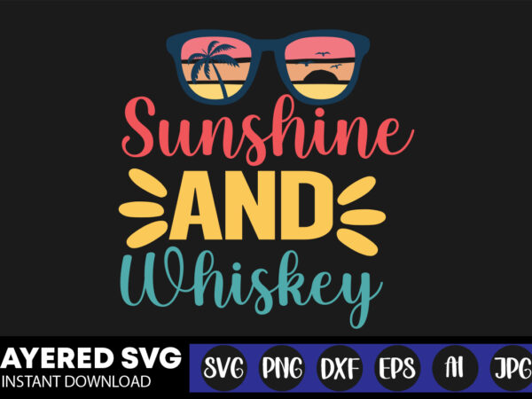 Sunshine and whiskey svg vector t-shirt design ,summer svg bundle, beach svg, beach life svg, summer shirt svg, beach shirt svg, beach babe svg, summer quote, cricut cut files, silhouette,summer