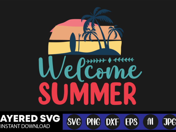 Welcome summer svg vector t-shirt design ,summer svg bundle, beach svg, beach life svg, summer shirt svg, beach shirt svg, beach babe svg, summer quote, cricut cut files, silhouette,summer beach