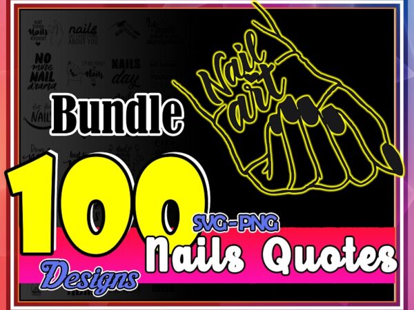 100 designs nails quotes svg bundle, nails svg, nails svg quotes, nails svg shirt, nails svg lover, nails svg cute, digital download 1001119953