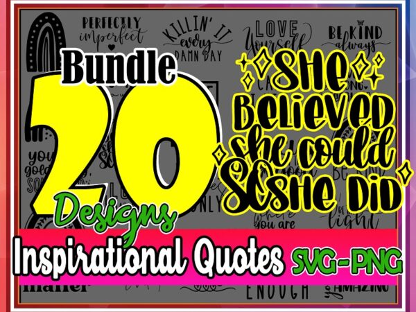 Bundle 20 designs inspirational quotes svg, motivational quotes svg bundle, inspirational svg, motivational svg, self love svg bundle, cut file cricut 1004867306