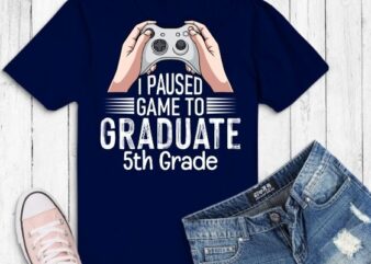 I paused game to graduate 5th grade funny T-shirt design svg