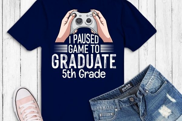 I paused game to graduate 5th grade funny t-shirt design svg