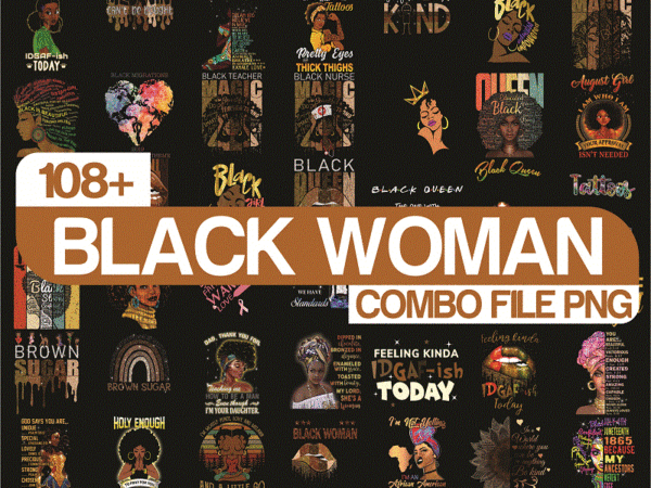 Combo 108+ black woman png, black lives matter png, black girl magic png , combo digital print design, digital download cb941575379