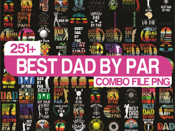 Combo 251+ dad png bundle, best dad by par vintage sunset golf shirt for men, daddy png,birthday, father day png, gift for dad, digital download cb1018349801 t shirt vector file
