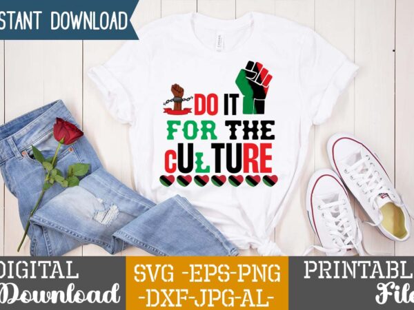 Do it for the culture.2022 african, american svg bundle ,african american t shirt design, bundle black african american, black history month african ,american country celebration ,t-shirt black history month, shirt