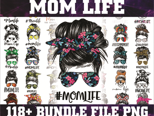 120 designs mom life png bundle, messy bun mom, mama clipart, gift for wife, mom life cut file, best mom ever, instant download 1003441840