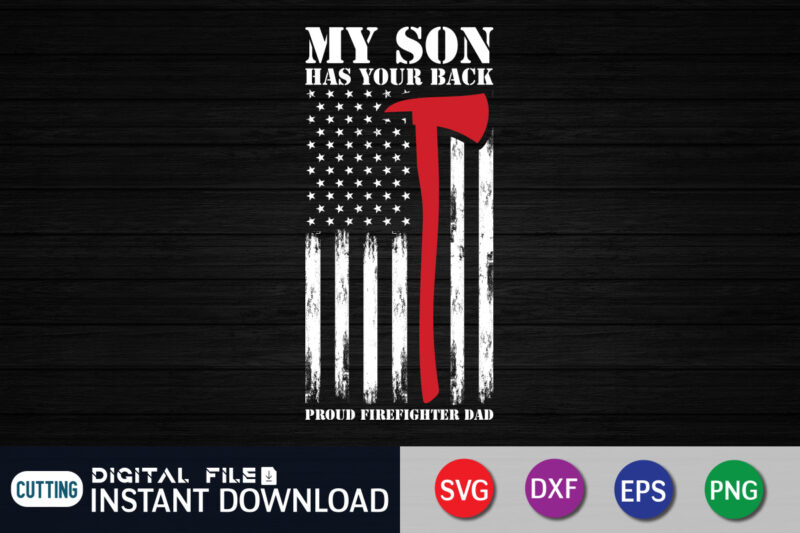 My Son Has Your Back Proud Firefighter Dad T-Shirt, Firefighter Shirt, Firefighter SVG Bundle, Firefighter SVG quotes Shirt, Firefighter Shirt Print Template, Proud To Be A Firefighter SVG, firefighter cut file, firefighter Dad Leopard svg Shirt, Firefighters Quotes, firefighter Sublimation Design, Axe Vector, Firefighter svg t shirt designs for sale