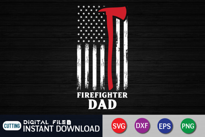 Firefighter Dad Shirt, American Flag Firefighter Shirt, Dad Shirt, Firefighter Shirt, Firefighter SVG Bundle, Firefighter SVG quotes Shirt, Firefighter Shirt Print Template, Proud To Be A Firefighter SVG, firefighter cut file, firefighter Dad Leopard svg Shirt, Firefighters Quotes, firefighter Sublimation Design, Axe Vector, Firefighter svg t shirt designs for sale