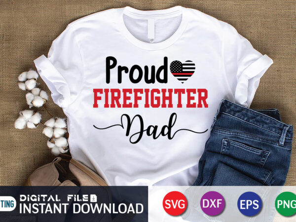 Proud freighter dad shirt, firefighter shirt, firefighter svg bundle, firefighter svg quotes shirt, firefighter shirt print template, proud to be a firefighter svg, firefighter cut file, firefighter dad leopard svg t shirt illustration