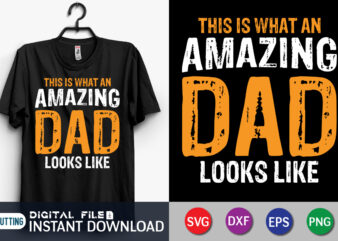 This Is What An Amazing Dad Looks Like Shirt, Dad Shirt, Father’s Day SVG Bundle, Dad T Shirt Bundles, Father’s Day Quotes Svg Shirt, Dad Shirt, Father’s Day Cut File,