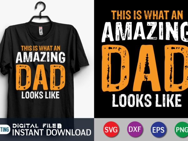 This is what an amazing dad looks like shirt, dad shirt, father’s day svg bundle, dad t shirt bundles, father’s day quotes svg shirt, dad shirt, father’s day cut file,