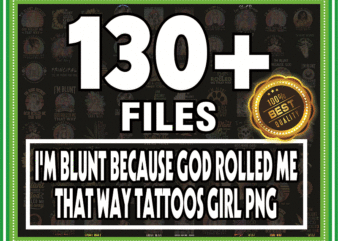 Bundle 130+ I’m Blunt Because God Rolled Me That Way Tattoos Girl PNG File Download, I’m Blunt png, Sublimation, Digital Printed File 872175988 t shirt template
