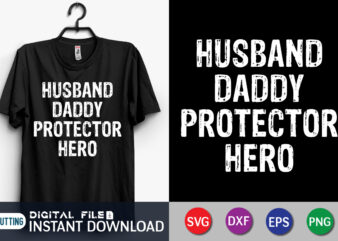 Husband Daddy Protector Hero T shirt, Husband Shirt, Dad Shirt, Father’s Day SVG Bundle, Dad T Shirt Bundles, Father’s Day Quotes Svg Shirt, Dad Shirt, Father’s Day Cut File, Dad