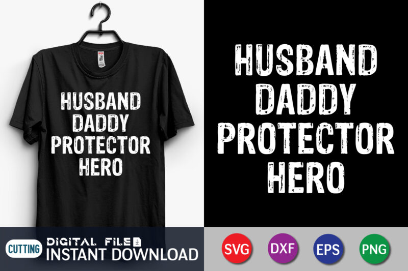 Husband Daddy Protector Hero T shirt, Husband Shirt, Dad Shirt, Father's Day SVG Bundle, Dad T Shirt Bundles, Father's Day Quotes Svg Shirt, Dad Shirt, Father's Day Cut File, Dad