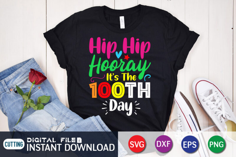 Hip hip hooray it's the 100th day shirt, 100 Days Of School shirt, 100th Day of School svg, 100 Days svg, Teacher svg, School svg, School Shirt svg, 100 Days