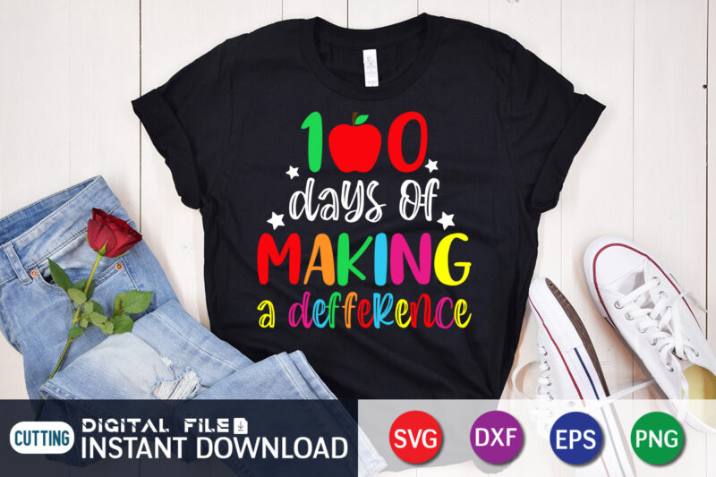 100 Days of Making A Difference T shirt, Making Difference T shirt, 100 Days Of School shirt, 100th Day of School svg, 100 Days svg, Teacher svg, School svg, School