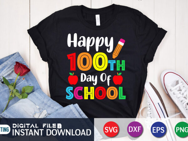 Happy 100th days of school t shirt, school shirt, 100 days of school shirt, 100 days of school shirt, 100th day of school svg, 100 days svg, teacher svg, school