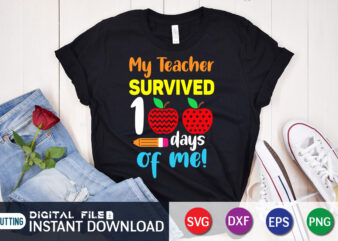 My Teacher Survived 100 Days Of Me T shirt, Teacher Shirt, 100 Days Shirt, 100 Days Of School shirt, 100th Day of School svg, 100 Days svg, Teacher svg, School