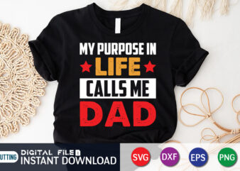 My Purpose In Life Calls Me Dad Shirt, Dad Shirt, Father’s Day SVG Bundle, Dad T Shirt Bundles, Father’s Day Quotes Svg Shirt, Dad Shirt, Father’s Day Cut File, Dad