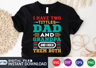 I Have Two Titles Dad and Grandpa And I Rock Them Both T Shirt, Grandpa Shirt, Dad Shirt, Father’s Day SVG Bundle,Dad Shirt, Father’s Day SVG Bundle, Dad T Shirt Bundles, Father’s Day Quotes Svg Shirt, Dad Shirt, Father’s Day Cut File, Dad Leopard shirt, Daddy shirt print template, Dad typography t-shirt design, Dad vector clipart, Dad svg t shirt designs for sale