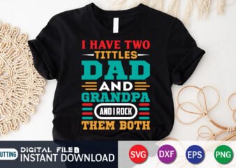 I Have Two Titles Dad and Grandpa And I Rock Them Both T Shirt, Grandpa Shirt, Dad Shirt, Father’s Day SVG Bundle,Dad Shirt, Father’s Day SVG Bundle, Dad T Shirt