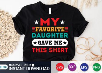 My Favorite Daughter Gave Me This Shirt, Gave Me This Shirt, Dad Shirt, Father’s Day SVG Bundle, Dad T Shirt Bundles, Father’s Day Quotes Svg Shirt, Dad Shirt, Father’s Day