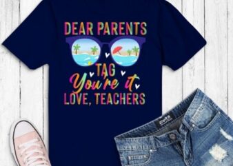 Tie Dye Dear Parents Tag You’re It Last Day Of School Teacher gifts T-Shirt design svg