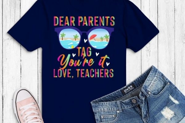 Tie dye dear parents tag you’re it last day of school teacher gifts t-shirt design svg