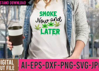 Smoke Now and Later Tshirt Design,Smoke Now and Later SVG Design, Weed SVG Design, Cannabis Tshirt Design, Weed Vector Tshirt Design, Weed SVG Bundle, Weed Tshirt Design Bundle, Weed Vector