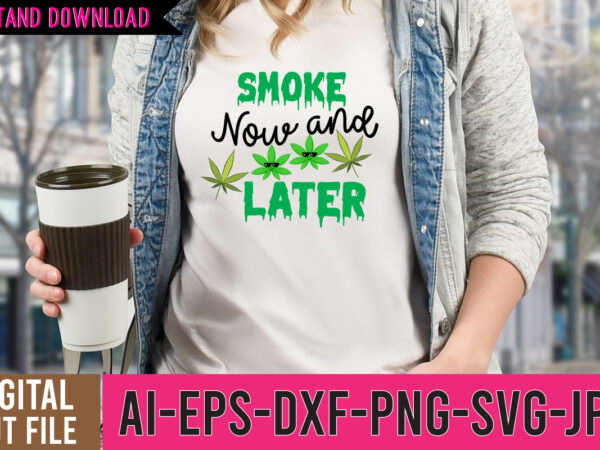 Smoke now and later tshirt design,smoke now and later svg design, weed svg design, cannabis tshirt design, weed vector tshirt design, weed svg bundle, weed tshirt design bundle, weed vector