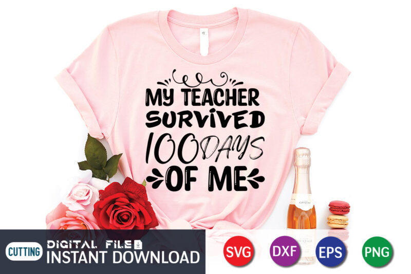 My Teacher Survived 100 Days Of Me T shirt, Teacher Shirt, 100 Days Shirt, 100 Days Of School shirt, 100th Day of School svg, 100 Days svg, Teacher svg, School