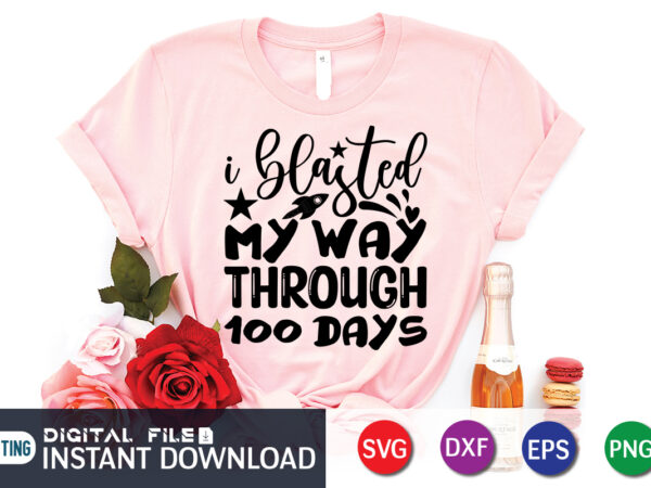 I blasted my way through 100 days shirt, 100 days shirt, 100 days of school shirt, 100th day of school svg, 100 days svg, teacher svg, school svg, school shirt t shirt design for sale