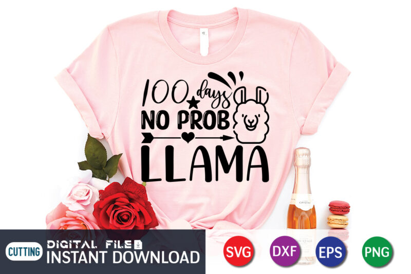 100 days no prob llama shirt, 100 Days of School Shirt print template, 100 Days Of School shirt, 100th Day of School svg, 100 Days svg, Teacher svg, School svg,