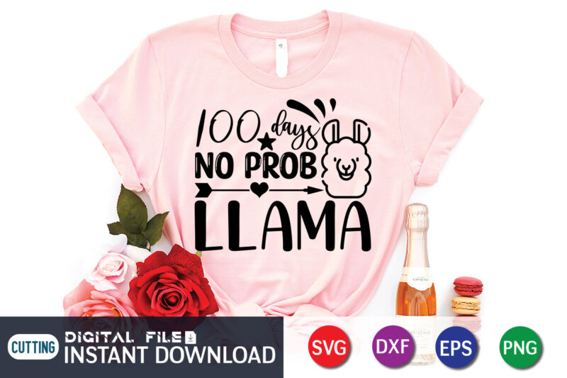 100 days no prob llama shirt, 100 Days of School Shirt print template, 100 Days Of School shirt, 100th Day of School svg, 100 Days svg, Teacher svg, School svg,