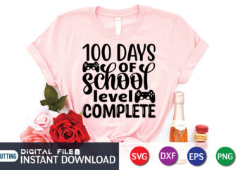 100 Days Of School Level Complete Shirt, 100 Days Of School shirt, 100th Day of School svg, 100 Days svg, Teacher svg, School svg, School Shirt svg, 100 Days of