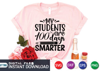My Student 100 Days Smarter T Shirt, Student Shirt, 100 Days Of School shirt, 100th Day of School svg, 100 Days svg, Teacher svg, School svg, School Shirt svg, 100