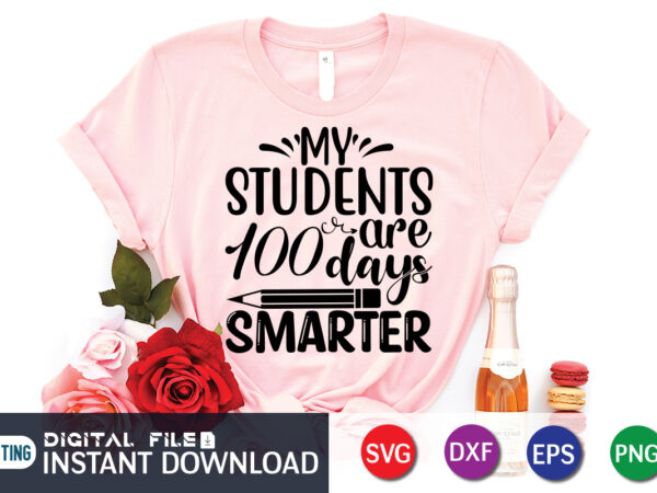 My student 100 days smarter t shirt, student shirt, 100 days of school shirt, 100th day of school svg, 100 days svg, teacher svg, school svg, school shirt svg, 100