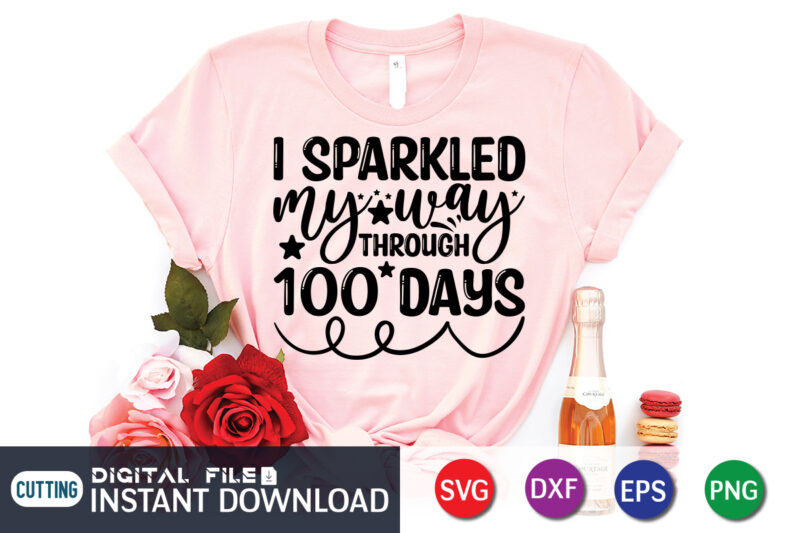 I Sparkled my way Through 100 Days Shirt, 100 Days Shirt, 100 Days Of School shirt, 100th Day of School svg, 100 Days svg, Teacher svg, School svg, School Shirt