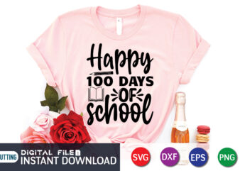 Happy 100 Days Of School Shirt, 100 Days Of School shirt, 100th Day of School svg, 100 Days svg, Teacher svg, School svg, School Shirt svg, 100 Days of School graphic t shirt