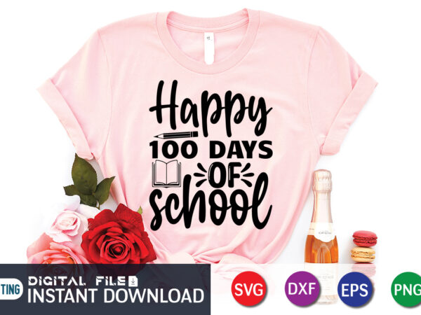 Happy 100 days of school shirt, 100 days of school shirt, 100th day of school svg, 100 days svg, teacher svg, school svg, school shirt svg, 100 days of school graphic t shirt