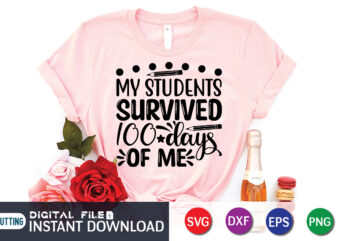 My Students Survived 100 Days Of My Shirt, 100 Days Of School shirt, 100th Day of School svg, 100 Days svg, Teacher svg, School svg, School Shirt svg, 100 Days